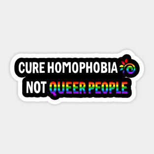 Cure Homophobia Not Queer People Sticker